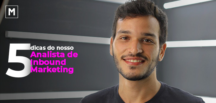 5 dicas do nosso Analista de Inbound Marketing
